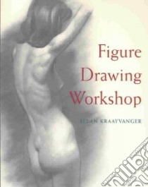 Figure Drawing Workshop libro in lingua di Kraayvanger Allan