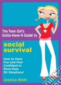 The Teen Girl's Gotta-have-it Guide to Social Survival libro in lingua di Blatt Jessica, Frenette Cynthia (ILT)