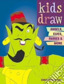 Kids Draw Angels, Elves, Fairies & More libro in lingua di Hart Christopher