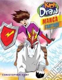 Kids Draw Manga Fantasy libro in lingua di Hart Christopher
