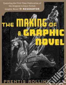 The Making of a Graphic Novel/ The Resonator libro in lingua di Rollins Prentis