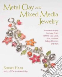 Metal Clay and Mixed Media Jewelry libro in lingua di Haab Sherri