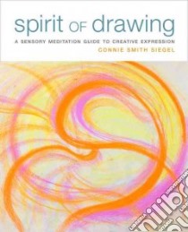Spirit of Drawing libro in lingua di Siegel Connie Smith