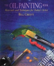 The Oil Painting Book libro in lingua di Creevy Bill