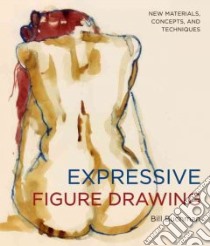 Expressive Figure Drawing libro in lingua di Buchman Bill