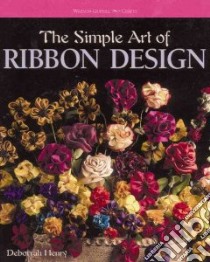 The Simple Art of Ribbon Design libro in lingua di Henry Deborrah