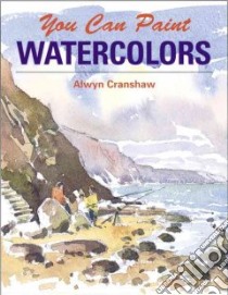 You Can Paint Watercolors libro in lingua di Crawshaw Alwyn, Cranshaw Alwyn