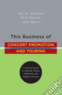 This Business of Concert Promotion and Touring libro in lingua di Waddell Ray D., Barnet Rich, Berry Jake