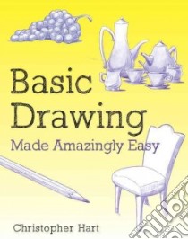 Basic Drawing Made Amazingly Easy libro in lingua di Hart Christopher