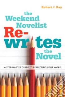 The Weekend Novelist Re-writes the Novel libro in lingua di Ray Robert J.