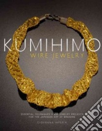 Kumihimo Wire Jewelry libro in lingua di Imperia Giovanna