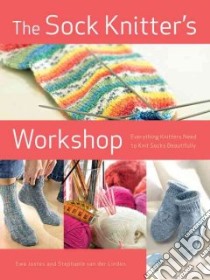 The Sock Knitter's Workshop libro in lingua di Jostes Ewa, Van Der Linden Stephanie