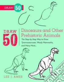 Draw 50 Dinosaurs and Other Prehistoric Animals libro in lingua di Ames Lee J., Zappler Georg (FRW)