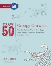 Draw 50 Creepy Crawlies libro in lingua di Ames Lee J., Burns Ray (CON)