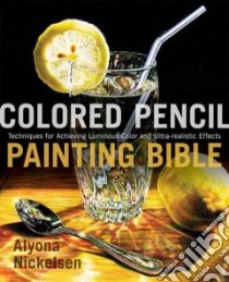 Colored Pencil Painting Bible libro in lingua di Nickelsen Alyona