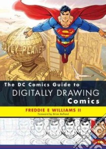 The DC Comics Guide to Digitally Drawing Comics libro in lingua di Williams Freddie E. II