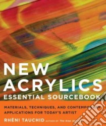 New Acrylics Essential Sourcebook libro in lingua di Tauchid Rheni