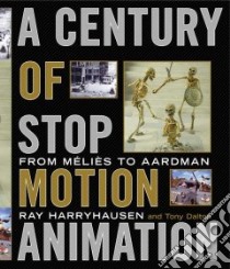 A Century of Stop Motion Animation libro in lingua di Harryhausen Ray, Dalton Tony