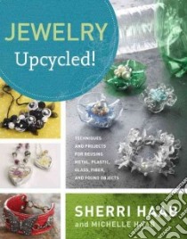 Jewelry Upcycled! libro in lingua di Haab Sherri, Haab Michelle