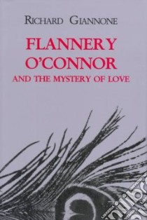 Flannery O'Connor and the Mystery of Love libro in lingua di Giannone Richard
