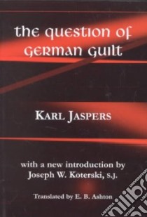 The Question of German Guilt libro in lingua di Jaspers Karl, Ashton E. B. (TRN)