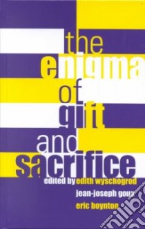 The Enigma of Gift and Sacrifice libro in lingua di Wyschogrod Edith (EDT), Goux Jean-Joseph (EDT), Boynton Eric (EDT)
