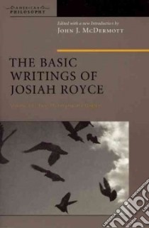 The Basic Writings Of Josiah Royce libro in lingua di McDermott John J., Skrupskelis Ignas K., Royce Josiah
