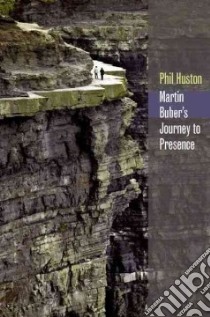 Martin Buber's Journey to Presence libro in lingua di Huston Phil