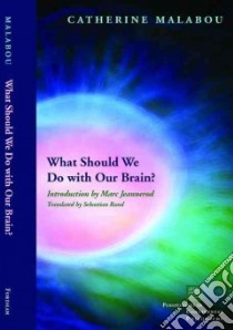 What Should We Do with Our Brain? libro in lingua di Malabou Catherine, Rand Sebastian (TRN), Jeannerod Marc (INT)
