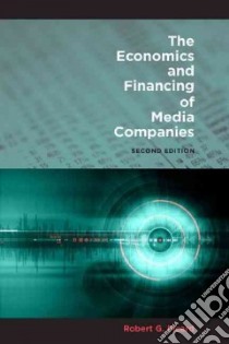 The Economics and Financing of Media Companies libro in lingua di Picard Robert G.