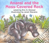 Anansi and the Moss-covered Rock libro in lingua di Kimmel Eric A., Stevens Janet (ILT)