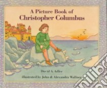A Picture Book of Christopher Columbus libro in lingua di Adler David A., Wallner John C. (ILT), Wallner Alexandra (ILT)