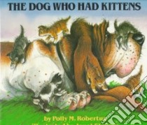 The Dog Who Had Kittens libro in lingua di Robertus Polly, Stevens Janet (ILT)