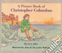 A Picture Book of Christopher Columbus libro in lingua di Adler David A., Wallner John C., Wallner Alexandra (ILT)