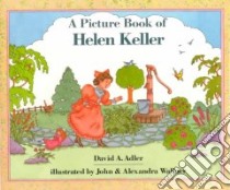 A Picture Book of Helen Keller libro in lingua di Adler David A., Wallner John C. (ILT), Wallner Alexandra (ILT)