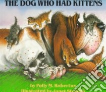 The Dog Who Had Kittens libro in lingua di Robertus Polly, Stevens Janet (ILT)