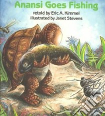 Anansi Goes Fishing libro in lingua di Kimmel Eric A., Stevens Janet (ILT)
