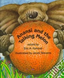 Anansi and the Talking Melon libro in lingua di Kimmel Eric A., Stevens Janet (ILT)