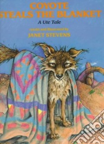 Coyote Steals the Blanket libro in lingua di Stevens Janet