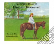 A Picture Book of Eleanor Roosevelt libro in lingua di Adler David A., Casilla Robert (ILT)
