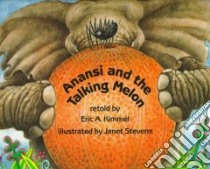 Anansi and the Talking Melon libro in lingua di Kimmel Eric A., Stevens Janet (ILT)
