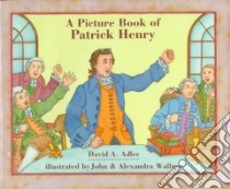 A Picture Book of Patrick Henry libro in lingua di Adler David A., Wallner John C. (ILT), Wallner Alexandra (ILT)
