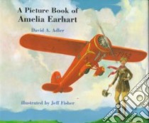 A Picture Book of Amelia Earhart libro in lingua di Adler David A., Fisher Jeff (ILT)