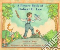 A Picture Book of Robert E. Lee libro in lingua di Adler David A., Wallner John C. (ILT), Wallner Alexandra (ILT)