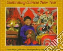 Celebrating Chinese New Year libro in lingua di Hoyt-Goldsmith Diane, Migdale Lawrence (PHT)
