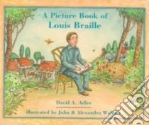 A Picture Book of Louis Braille libro in lingua di Adler David A., Wallner John C. (ILT), Wallner Alexandra (ILT)