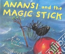 Anansi and the Magic Stick libro in lingua di Kimmel Eric A., Stevens Janet (ILT)