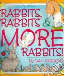Rabbits, Rabbits & More Rabbits libro in lingua di Gibbons Gail
