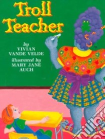 Troll Teacher libro in lingua di Vande Velde Vivian, Auch Mary Jane (ILT)