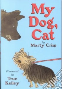 My Dog, Cat libro in lingua di Crisp Marty, Kelley True (ILT)